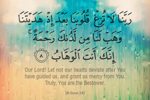 let not our hearts deviate after You have guided us