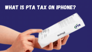 What is PTA tax on iPhone
